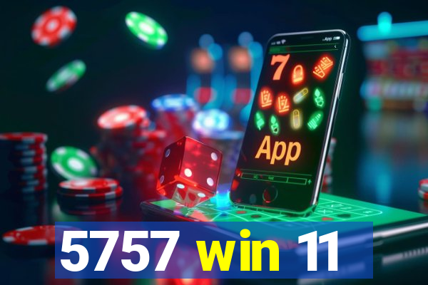 5757 win 11