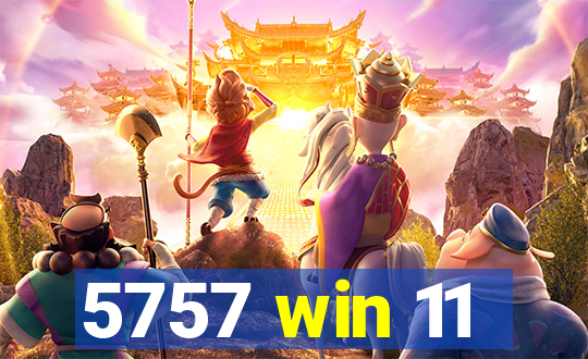 5757 win 11