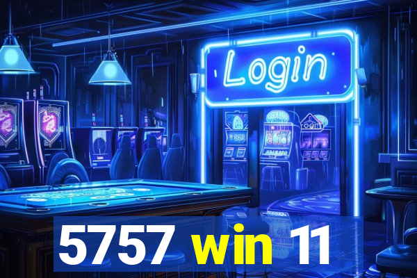 5757 win 11