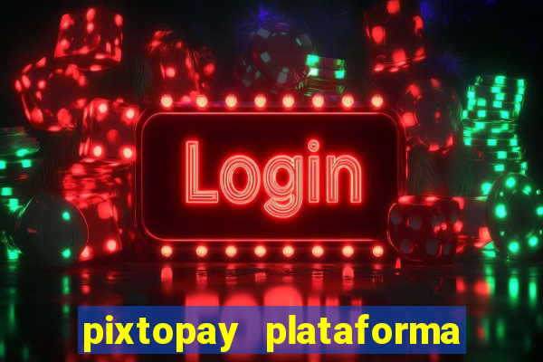 pixtopay plataforma de jogos