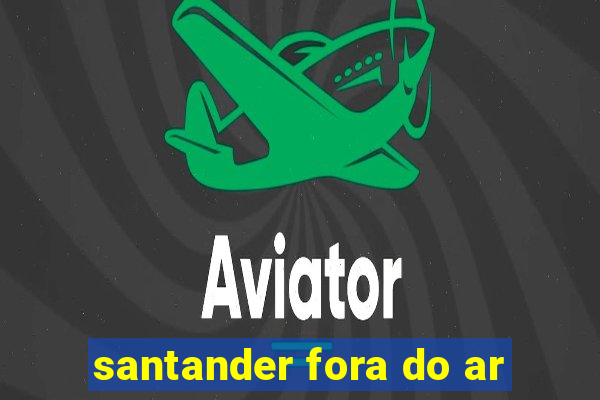 santander fora do ar