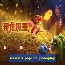 assistir jogo na globoplay