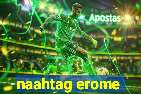 naahtag erome