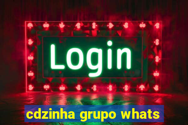cdzinha grupo whats
