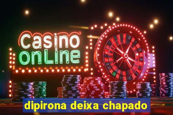dipirona deixa chapado