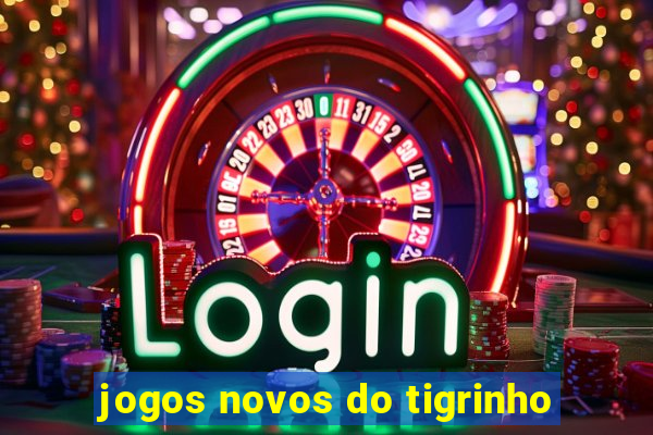jogos novos do tigrinho
