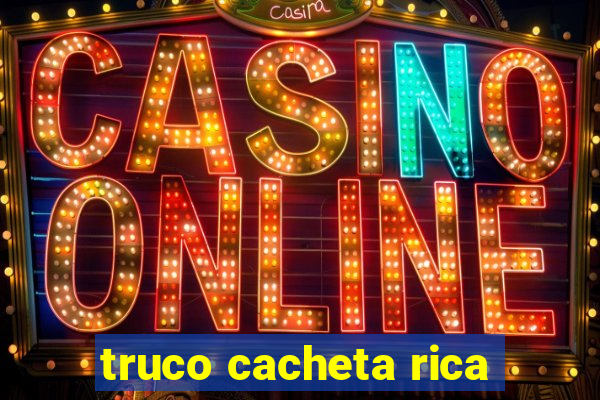 truco cacheta rica