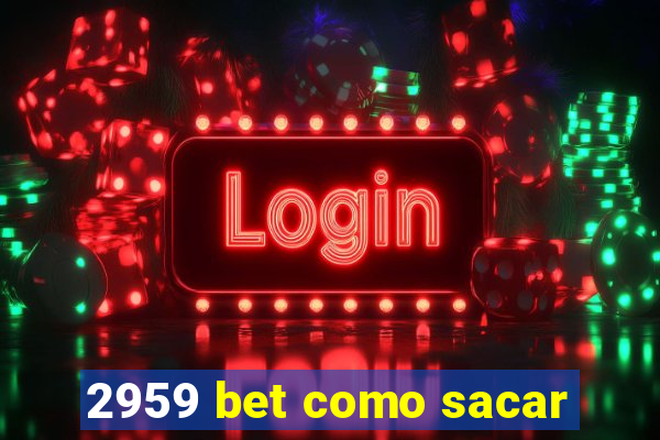 2959 bet como sacar
