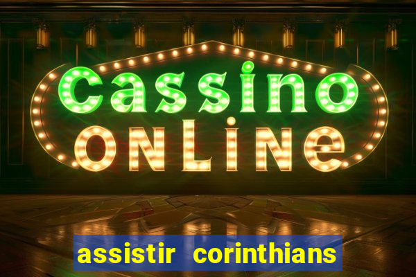 assistir corinthians multi canais