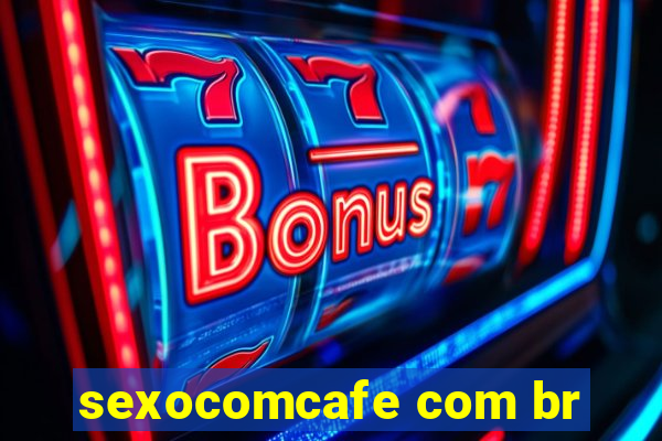 sexocomcafe com br