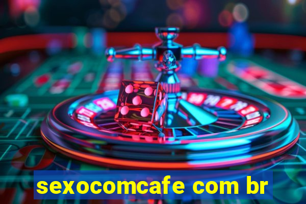 sexocomcafe com br