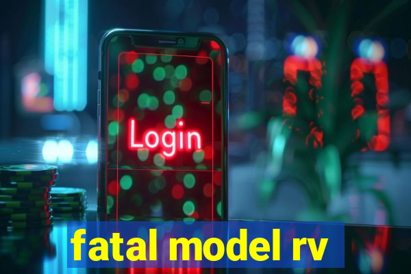 fatal model rv