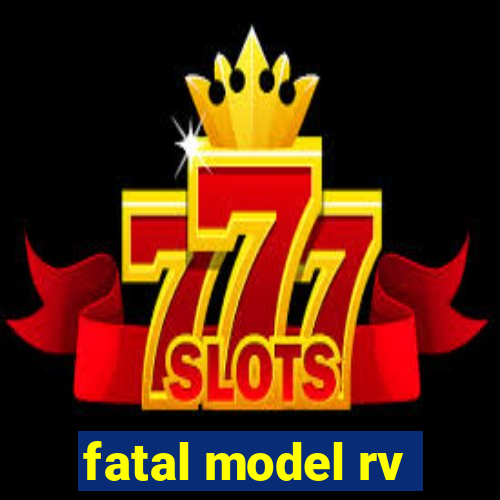 fatal model rv