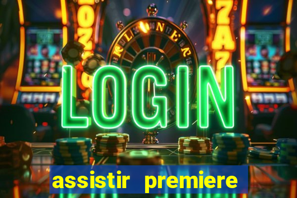 assistir premiere ao vivo gratis