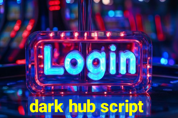 dark hub script