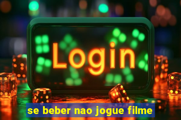 se beber nao jogue filme