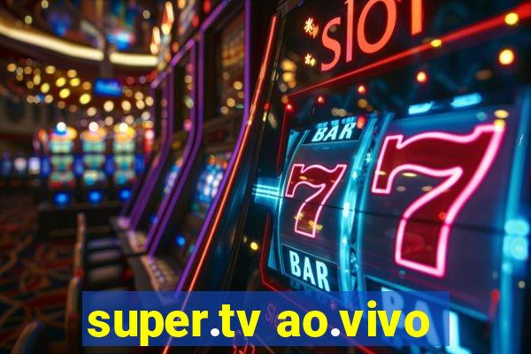 super.tv ao.vivo