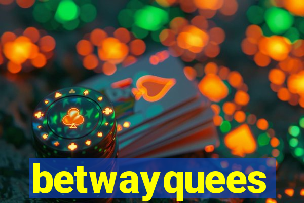betwayquees