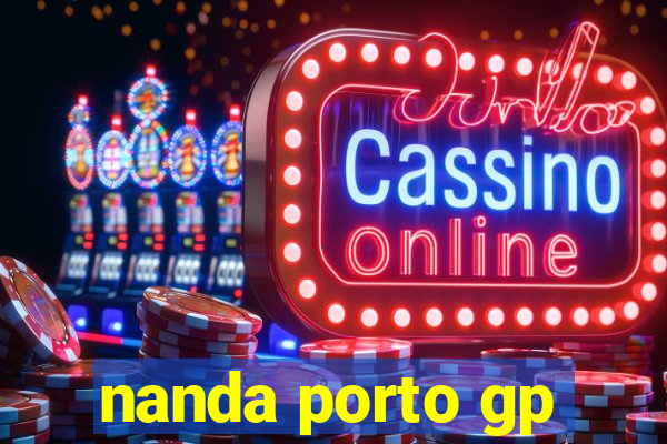 nanda porto gp