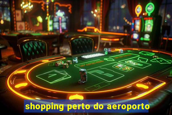 shopping perto do aeroporto