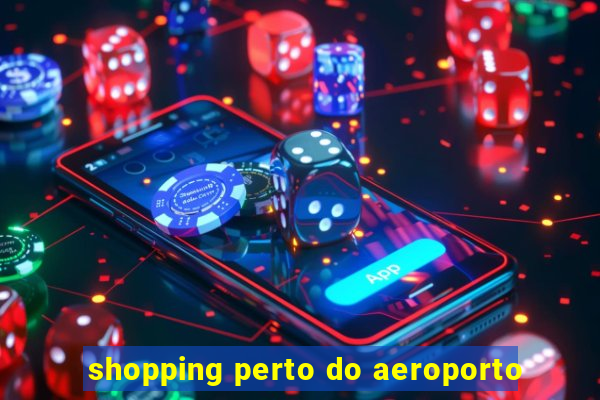 shopping perto do aeroporto