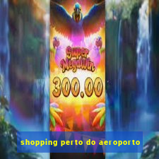 shopping perto do aeroporto