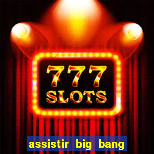 assistir big bang theory online