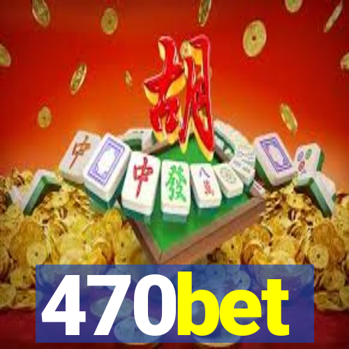 470bet