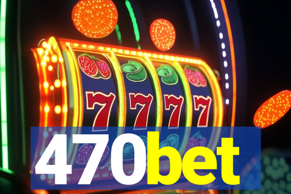 470bet