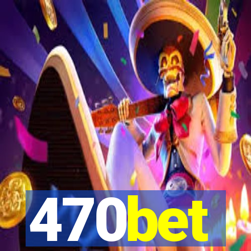 470bet