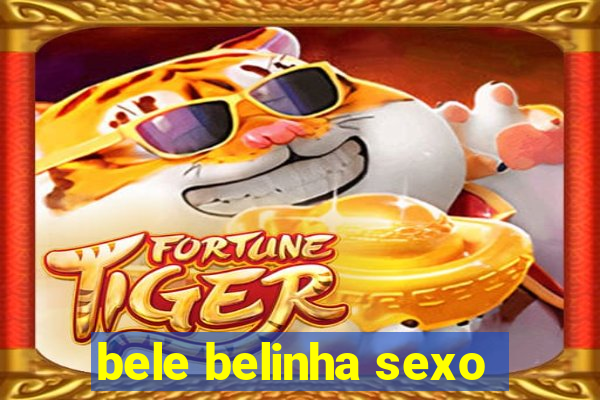 bele belinha sexo