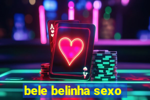 bele belinha sexo
