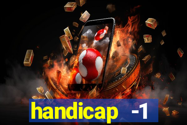 handicap -1 primeiro tempo