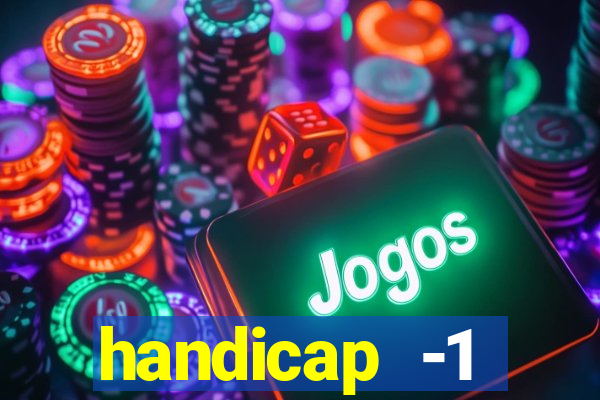 handicap -1 primeiro tempo