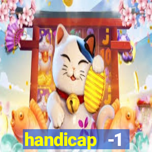handicap -1 primeiro tempo