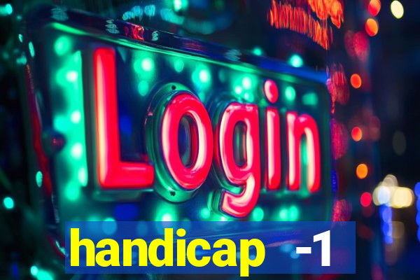 handicap -1 primeiro tempo