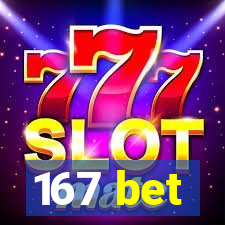 167 bet