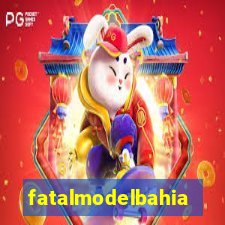 fatalmodelbahia