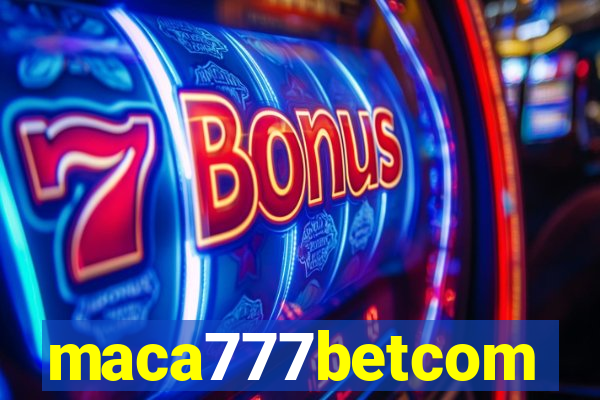 maca777betcom