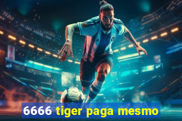 6666 tiger paga mesmo