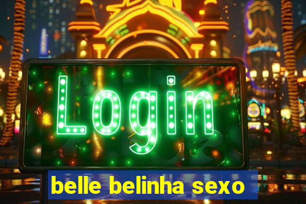 belle belinha sexo