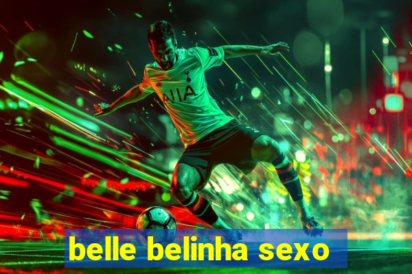 belle belinha sexo