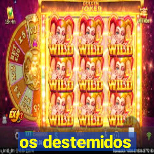 os destemidos