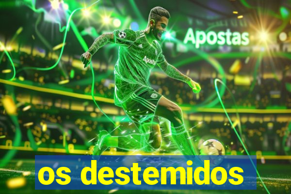 os destemidos