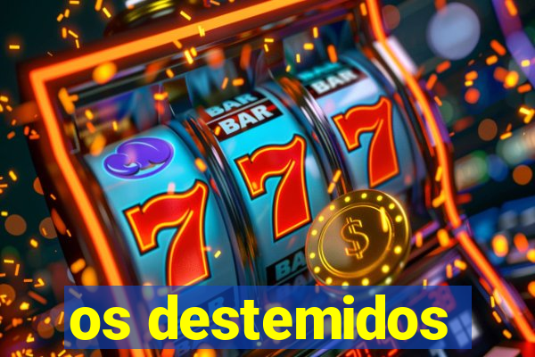 os destemidos