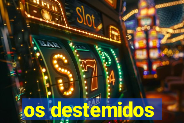 os destemidos