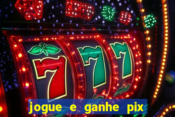 jogue e ganhe pix na hora