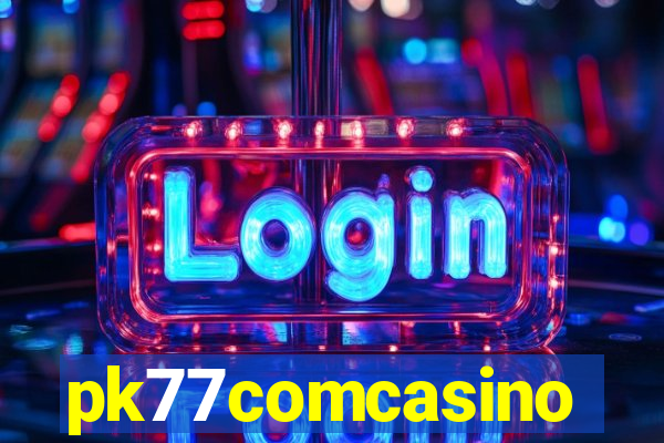 pk77comcasino