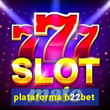 plataforma h22bet