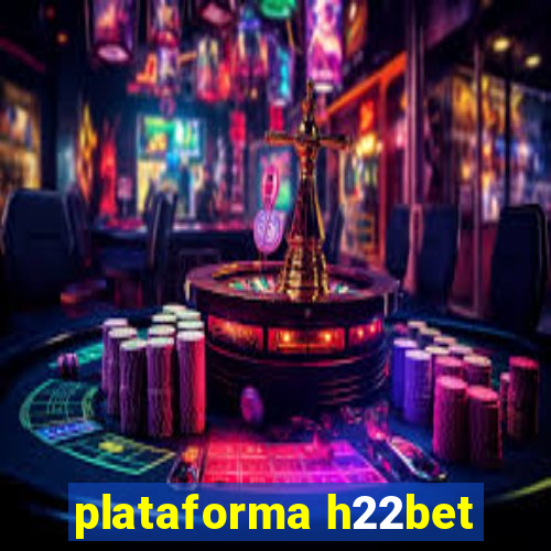plataforma h22bet